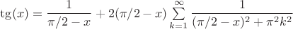 $\tg(x) = \dfrac{1}{\pi/2-x}+2(\pi/2-x)\sum\limits_{k=1}^{\infty}\dfrac{1}{(\pi/2-x)^2+\pi^2 k^2}$