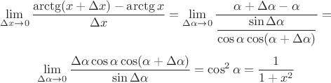 $$\lim_{\Delta x \to 0} \dfrac{\arctg(x+\Delta x) - \arctg x}{\Delta x} = \lim_{\Delta \alpha \to 0} \dfrac{\alpha+\Delta \alpha - \alpha}{\dfrac{\sin \Delta \alpha}{\cos \alpha \cos(\alpha + \Delta \alpha)}} = $$

$$\lim_{\Delta \alpha \to 0} \dfrac{\Delta \alpha \cos \alpha \cos (\alpha + \Delta \alpha)}{\sin \Delta \alpha} = \cos^2 \alpha = \dfrac{1}{1 + x^2}$$