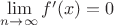 $\lim\limits_{n \to \infty} f'(x) =0$