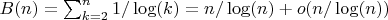$B(n)=\sum_{k=2}^n {1/\log(k)}=n/\log(n)+o(n/\log(n))$