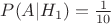 $P(A|H_1)=\frac{1}{10}$
