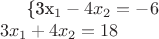 \{{3x_1-4x_2=-6 \\ 3x_1+4x_2=18}