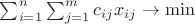 $\sum_{i=1}^{n}\sum_{j=1}^{m}c_{ij}x_{ij}\rightarrow \min$
