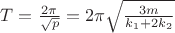 $T=\frac{2\pi}{\sqrt{p}}=2\pi\sqrt{\frac{3m}{k_1+2k_2}}$