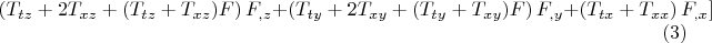 $$ \left( T_{t z} + 2 T_{x z} + (T_{t z} + T_{x z}) F \right) F_{,z}
+ \left( T_{t y} + 2 T_{x y} + (T_{t y} + T_{x y}) F \right) F_{,y}
 + \left( T_{t x} + T_{x x} \right) F_{,x} ] \eqno(3)$$