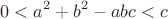$$0<a^2+b^2-abc<c$$