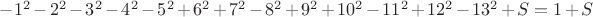 $-1^2 - 2^2 - 3^2 - 4^2 - 5^2 + 6^2 + 7^2 - 8^2+9^2+10^2-11^2+12^2-13^2 + S = 1+S$
