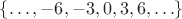 $\{\ldots,-6,-3,0,3,6,\ldots\}$