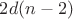 $2d(n-2)$