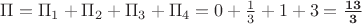 $\Pi=\Pi_1+\Pi_2+\Pi_3+\Pi_4=0+\frac 1 3+1+3=\mathbf{\frac {13} 3}$
