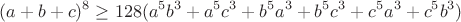 $$(a+b+c)^8\geq128(a^5b^3+a^5c^3+b^5a^3+b^5c^3+c^5a^3+c^5b^3)$$