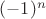 $\[{( - 1)^n}\]$