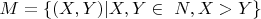 $ M=\{(X, Y) |  X, Y \in\ N, X>Y \}  $