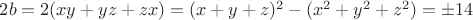 $2b=2(xy+yz+zx)=(x+y+z)^2-(x^2+y^2+z^2)=\pm 14$