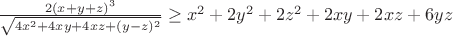 $\frac{2(x+y+z)^3}{\sqrt{4x^2+4xy+4xz+(y-z)^2}}\geq x^2+2y^2+2z^2+2xy+2xz+6yz$