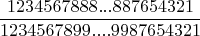 $$ \frac {1234567888...887654321} {1234567899....9987654321}$$