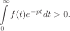 $$\int\limits_{0}^{\infty}f(t)e^{-pt}dt>0.$$