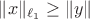 $\|x\|_{\ell_1}\geq\|y\|$ $\|x\|_{\ell_1}\geq\|y\|$
