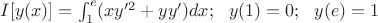 $I [y(x)]=\int_{1}^{e} (xy'^2+yy')dx;~~y(1)=0;~~y(e)=1$