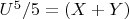 $U^5/5 = (X + Y)$