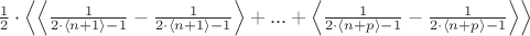 $\frac{1}{2}\cdot\left\langle\left\langle\frac{1}{2\cdot\left\langle n+1\right\rangle-1}-\frac{1}{2\cdot\left\langle n+1\right\rangle-1}\right\rangle+...+\left\langle\frac{1}{2\cdot\left\langle n+p\right\rangle-1}-\frac{1}{2\cdot\left\langle n+p\right\rangle-1}\right\rangle\right\rangle$