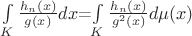 $\int\limits_{K}\frac{h_n(x)}{g(x)}dx$=\int\limits_{K}\frac{h_n(x)}{g^2(x)}d\mu(x)