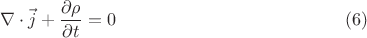 $$\nabla\cdot\vec{j}+\frac{\partial \rho}{\partial t}=0\eqno (6)$$ $$\nabla\cdot\vec{j}+\frac{\partial \rho}{\partial t}=0\eqno (6)$$