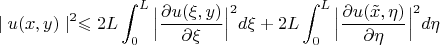 $$ \mid u(x,y) \mid ^{2}  \leqslant 2L \int_{0}^{L} \Big|\frac{\partial u(\xi, y)}{\partial \xi}\Big|^{2}d\xi + 2L \int_{0}^{L} \Big| \frac{\partial u(\tilde{x}, \eta)}{\partial \eta}\Big|^{2}d\eta$$
