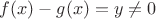 $f(x)-g(x)=y\ne 0$