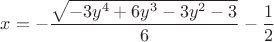 $x=-\dfrac {\sqrt{-3y^4+6y^3-3y^2-3}} 6-\dfrac 1 2$