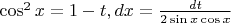 $\cos^2x=1-t, dx=\frac{dt}{2\sin x\cos x}$