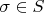 $\sigma \in S$