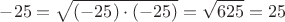 $$-25= \sqrt{(-25)\cdot (-25)}=\sqrt{625}=25$$