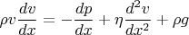 $$\rho v \dfrac{dv}{dx}=-\dfrac{dp}{dx} +\eta \dfrac{d^2v}{dx^2} +\rho g$$
