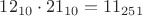 $12_{10} \cdot 21_{10}=11_{251}$