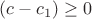 $(c-c_1) \ge 0$