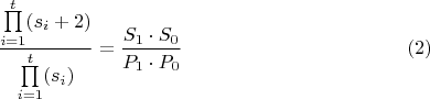$$\dfrac{\prod\limits_{i=1}^t (s_{i}+2)}{\prod\limits_{i=1}^t (s_{i})}=\dfrac {S_{1}\cdot S_{0}}{P_{1}\cdot P_{0}}\eqno{(2)}$$