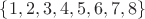 $\{1,2,3,4,5,6,7,8\}$