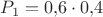 $P_{1}=0{,}6\cdot 0{,}4$