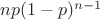 $np(1-p)^{n-1}$