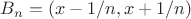 $B_n=(x-1/n,x+1/n)$