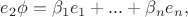 $e_2\phi=\beta_1e_1+ ... +\beta_ne_n,$
