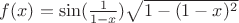 $f(x) =\sin(\frac {1}{1-x}) \sqrt{1-(1-x)^2} $