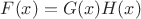 $F(x)=G(x)H(x)$