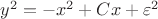$y^2=-x^2+C x+\varepsilon^2$
