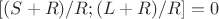 $[(S+R)/R;(L+R)/R]=0$