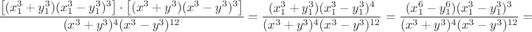 $\dfrac{\left[(x_1^3+y_1^3)(x_1^3-y_1^3)^3\right]\cdot\left[(x^3+y^3)(x^3-y^3)^3\right]}{(x^3+y^3)^4(x^3-y^3)^{12}}=\dfrac{(x_1^3+y_1^3)(x_1^3-y_1^3)^4}{(x^3+y^3)^4(x^3-y^3)^{12}}=\dfrac{(x_1^6-y_1^6)(x_1^3-y_1^3)^3}{(x^3+y^3)^4(x^3-y^3)^{12}}=$
