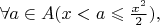 $\forall a\in A(x<a\leqslant\frac{x^2}2),$