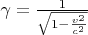 $\gamma=\frac{1}{\sqrt{1-\frac{v^2}{c^2}}}$