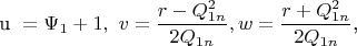 $${\text{u }} = \Psi _1  + 1,{\text{  }}v = \frac{{r - Q_{1n}^2 }}{{2Q_{1n} }},w = \frac{{r + Q_{1n}^2 }}{{2Q_{1n} }}{\text{,}}$$